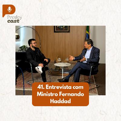 41. Entrevista com Ministro da Fazenda Fernando Haddad