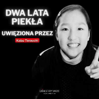 Kabu Terauchi - porwanie i eksperyment na dziecku 🎧 PODCAST KRYMINALNY