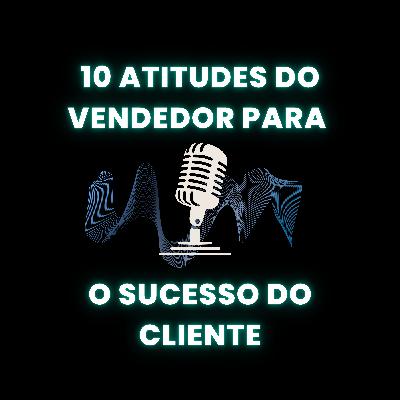 10 Atitudes para o Sucesso do Cliente