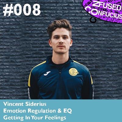 008 – Getting In Your Feelings – Vincent Siderius – Emotion Regulation 008 – Getting In Your Feelings – Vincent Siderius – Emotion Regulation