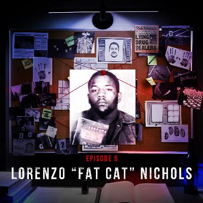 Episode 5 - Lorenzo " Fat Cat" Nichols: The King of Queens