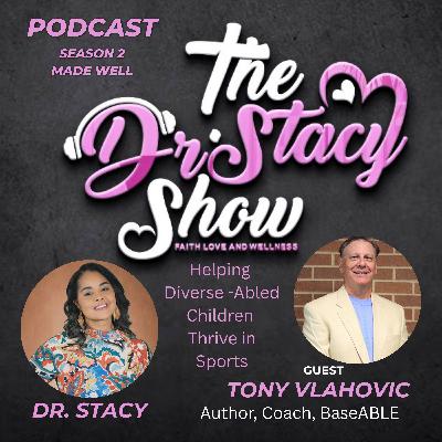 The Dr. Stacy Show w/ Tony Vlahovic Helping DiverseABLED Children Thrive in Sports