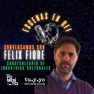 ESCENAS EN OFF - Conversamos con FÉLIX FIORE, Subsecretario de Industrias Culturales del Ministerio de Cultura de Sta.Fe