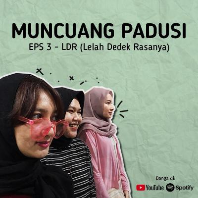 Muncuang Padusi eps 3 - LDR (Lelah Dedek Rasanya)