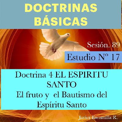 17 DOCTRINAS BASICAS 4 EL ESPIRITU SANTO, EL FRUTO, Y EL BAUTISMO EN EL E.S. 17 DOCTRINAS BASICAS 4 EL ESPIRITU SANTO, EL FRUTO, Y EL BAUTISMO EN EL E.S.