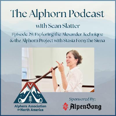 Exploring the Alexander Technique & the Alphorn Project with Stasia Forsythe Siena