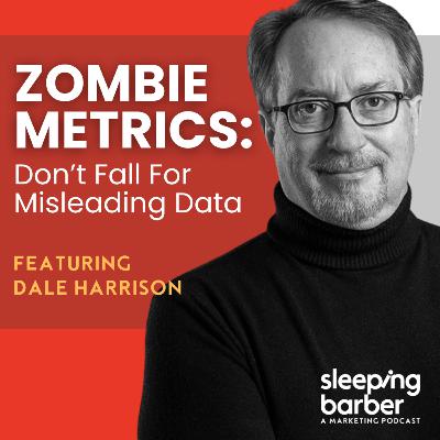 SBP 130: Zombie Metrics: Don’t Fall for Misleading Data. With Dale Harrison.