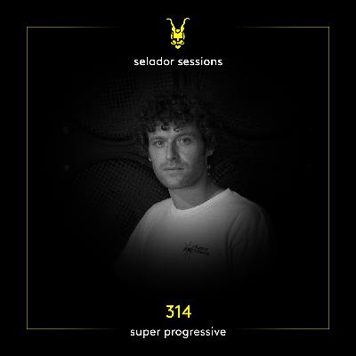 Selador Sessions 314 - Super Progressive