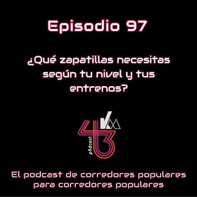 #97 ¿Qué zapatillas necesitas según tu nivel y tus entrenos?