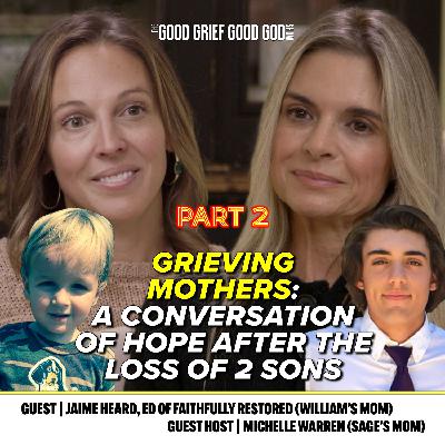 Grieving Mothers (Pt2): A Conversation of Hope & Healing After the Loss of Two Sons