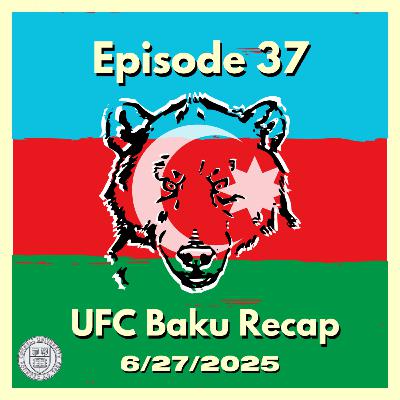 Episode 37: UFC Baku Recap