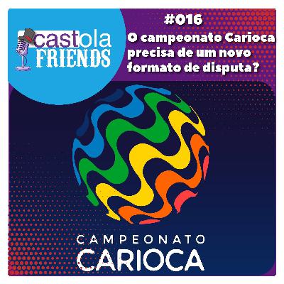 Castola Friends - #016 - O campeonato Carioca precisa de um novo formato de disputa?
