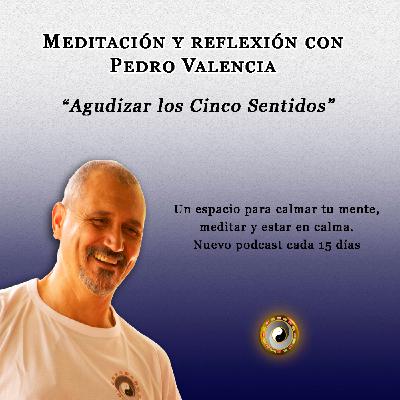 Meditación y reflexión con Pedro Valencia: agudizar los Cinco Sentidos