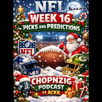 NFL WEEK 16: Picks and Predictions by CHOPNZIG FT: ACKK