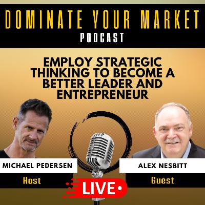 Employ Strategic Thinking to Become a Better Leader and Entrepreneur with Alex Nesbitt