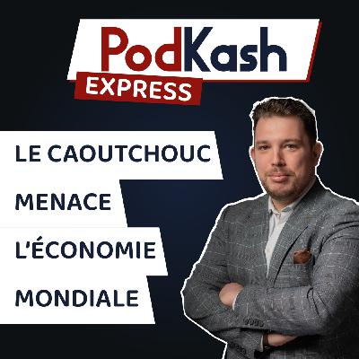 Express 5 - Le caoutchouc menace l'économie mondiale