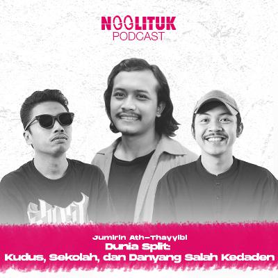 #218 Jumirin Ath-Thayyibi | Dunia Split: Kudus, Sekolah, dan Danyang Salah Kedaden | Ngglituk