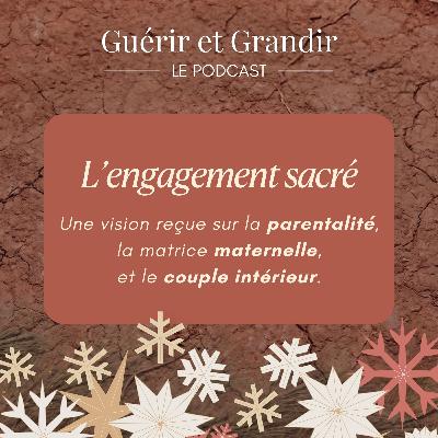 L’engagement sacré : une vision reçue sur la parentalité, la matrice maternelle, et le couple intérieur.