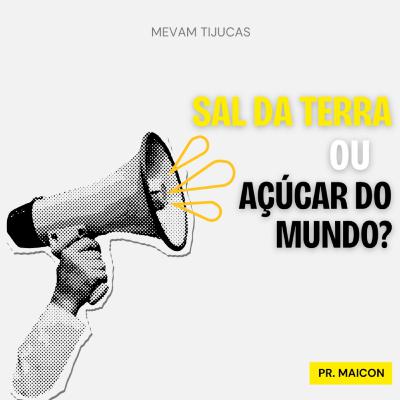 Sal da Terra ou Açúcar do Mundo? - Pr. Maicon Madureira