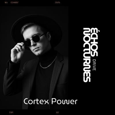 ÉCHOS NOCTURNES DRIVE PRÉSENTÉ  CORTEX POWER
