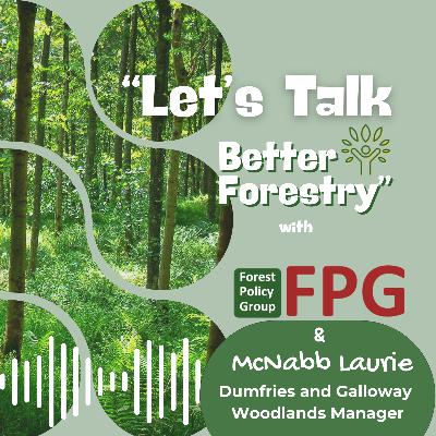 Ep.7 "Let's Talk Better Forestry" with McNabb Laurie Ep.7 "Let's Talk Better Forestry" with McNabb Laurie
