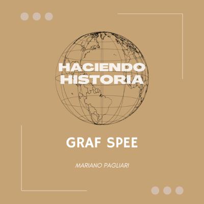 Haciendo Historia - Graf Spee Haciendo Historia - Graf Spee