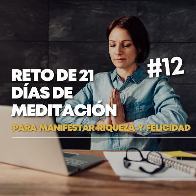 Día 12. RETO DE 21 DÍAS DE MEDITACIÓN para sentir gratitud, manifestar armonía y felicidad.