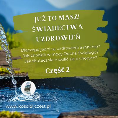 Już to masz? Świadectwa uzdrowień cz.2 - Leszek Korzeniecki Już to masz? Świadectwa uzdrowień cz.2 - Leszek Korzeniecki