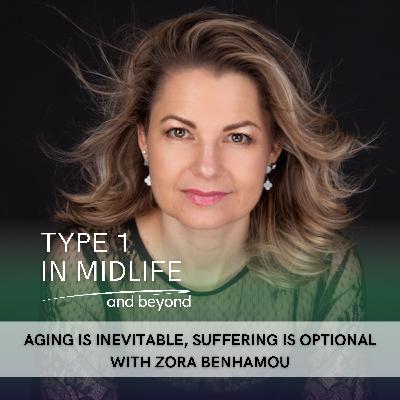 Ep 130 - Aging Is Inevitable, Suffering Is Optional with Zora Benhamou