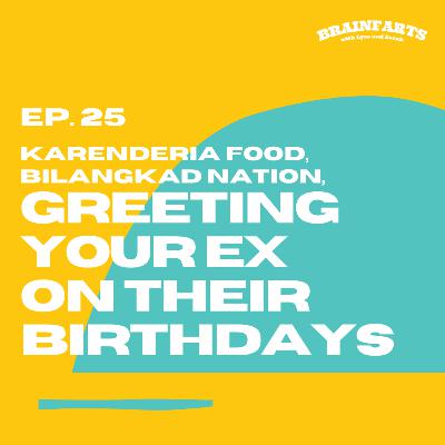 Brainfarts Ep. 25: Karenderia Food, Bilangkad Nation, and Greeting Your Ex on Their Birthdays Brainfarts Ep. 25: Karenderia Food, Bilangkad Nation, and Greeting Your Ex on Their Birthdays