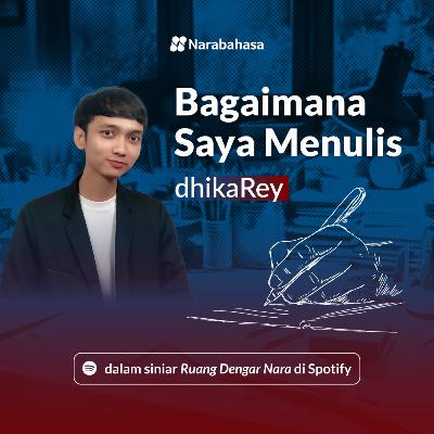 Bagaimana Saya Menulis: dhikaRey (Edisi Spesial Waktu Terlalu Berharga)