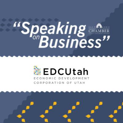 Speaking on Business: Economic Development Corporation of Utah (EDCUtah) Speaking on Business: Economic Development Corporation of Utah (EDCUtah)