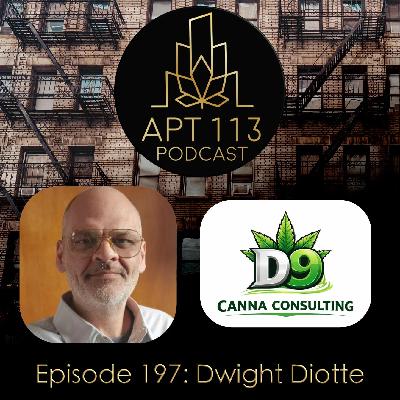 Episode 197 - Dwight Diotte, D9 Canna Consulting Episode 197 - Dwight Diotte, D9 Canna Consulting