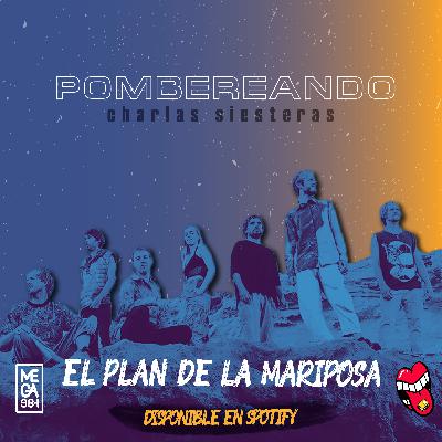 EL PLAN DE LA MARIPOSA #pombereando