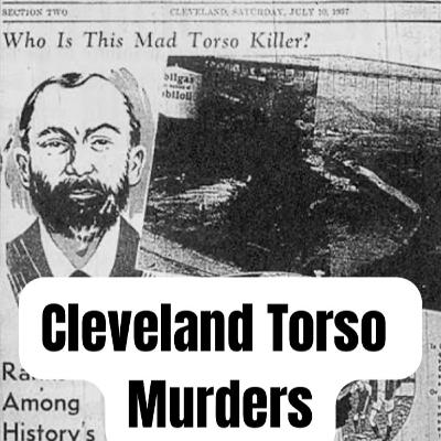 Cleveland Torso Murders AKA Mad Butcher of Kingsbury Run Cleveland Torso Murders AKA Mad Butcher of Kingsbury Run