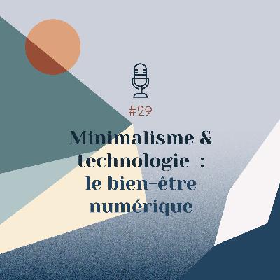 #29 | Minimalisme et Technologie : le bien-être numérique #29 | Minimalisme et Technologie : le bien-être numérique