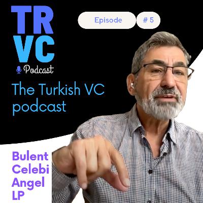 TRVC #05: Bulent Celebi, founder of Airties, angel investor and LP with some straight talk on the state of the Turkish venture ecosystem