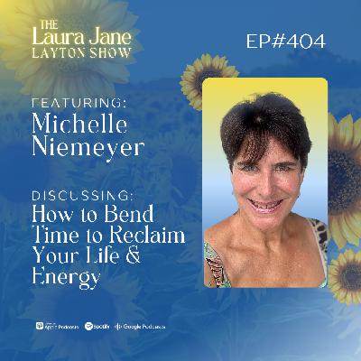 EP404: How to Bend Time to Reclaim Your Life and Energy with Michelle Niemeyer