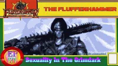 The Fluffenhammer Ep 171 -Sexuality In The Grimdark