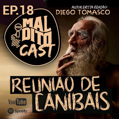 Malditocast 018 | Reunião de Canibais | História de terror