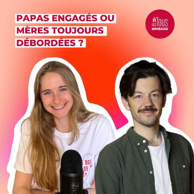 Episode n°18 : Papas engagés ou mères toujours débordées ? ITW Guillaume Daudin