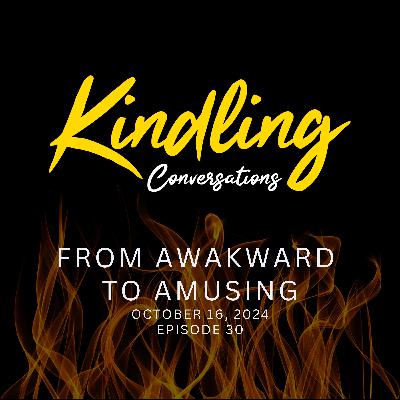 From Awkward to Amusing | Ep. 30 From Awkward to Amusing | Ep. 30