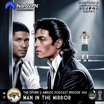 Episode 304 - Man in the Mirror