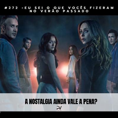 #272 - EU SEI O QUE VOCÊS FIZERAM NO VERÃO PASSADO #272 - EU SEI O QUE VOCÊS FIZERAM NO VERÃO PASSADO