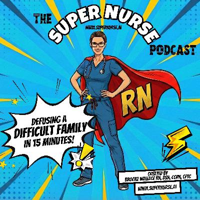 Defusing A Difficult Family in 15 Minutes: The Psychology, Strategy, and Legal Protections Every Nurse Needs