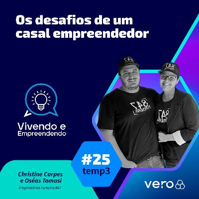 T3:EP 25 - Os desafios de um casal empreendedor, com Christine Carpes e Oséas Tomasi