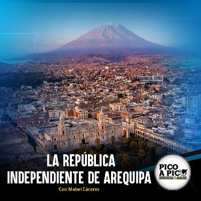 Pico a Pico: La República Independiente de Arequipa Pico a Pico: La República Independiente de Arequipa