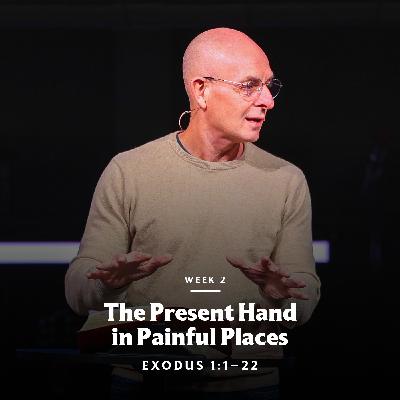 The Present Hand in Painful Places | Exodus 1 The Present Hand in Painful Places | Exodus 1