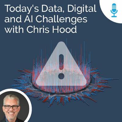 Todays Data, Digital and AI Challenges with Chris Hood