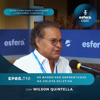 T10E08 | EsferaCast | As barreiras enfrentadas na coleta seletiva, por Wilson Quintella